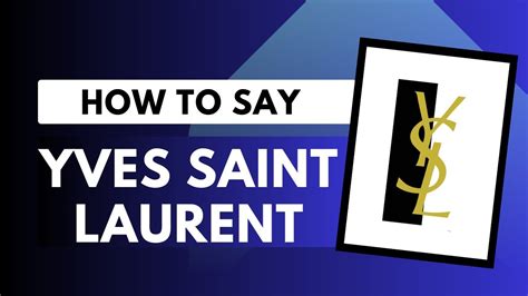 how do you say yves saint laurent|how to pronounce laurent.